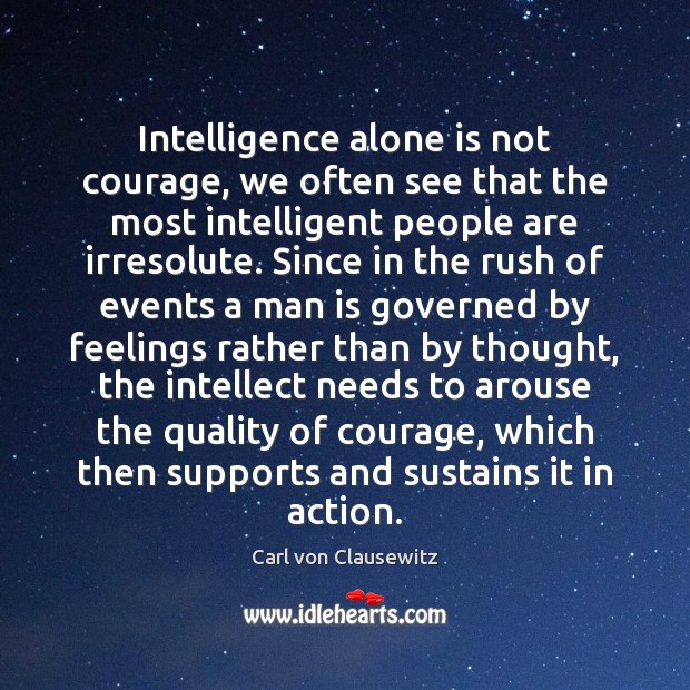 Intelligence alone is not courage, we often see that the most intelligent Image