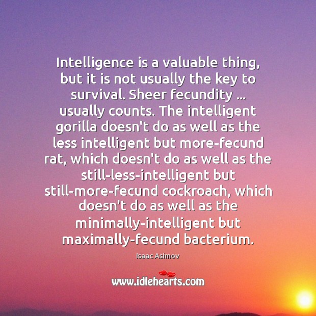 Intelligence is a valuable thing, but it is not usually the key Intelligence Quotes Image