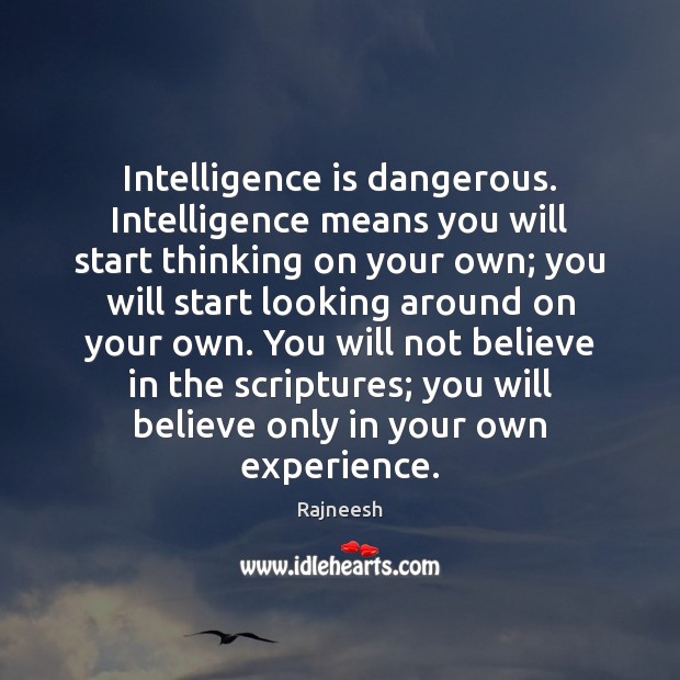 Intelligence is dangerous. Intelligence means you will start thinking on your own; Intelligence Quotes Image
