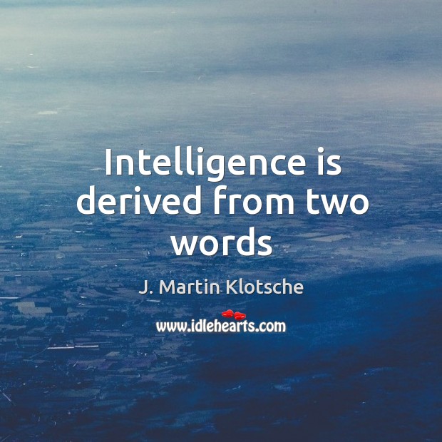 Intelligence is derived from two words Image