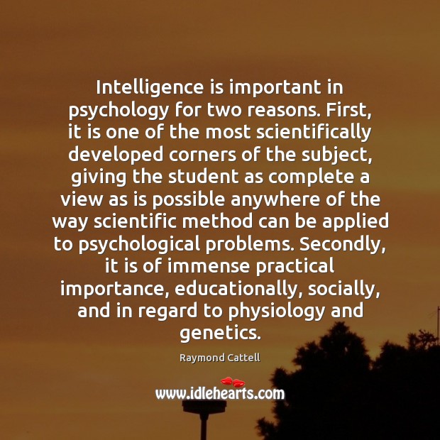 Intelligence is important in psychology for two reasons. First, it is one Raymond Cattell Picture Quote