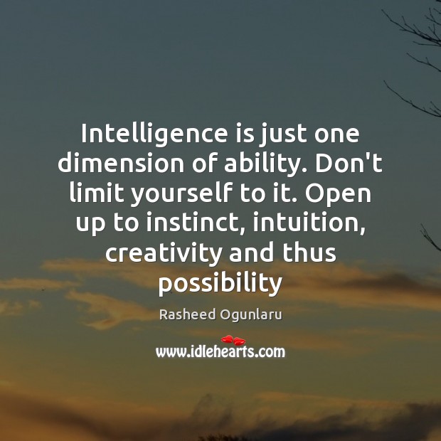 Intelligence is just one dimension of ability. Don’t limit yourself to it. Rasheed Ogunlaru Picture Quote
