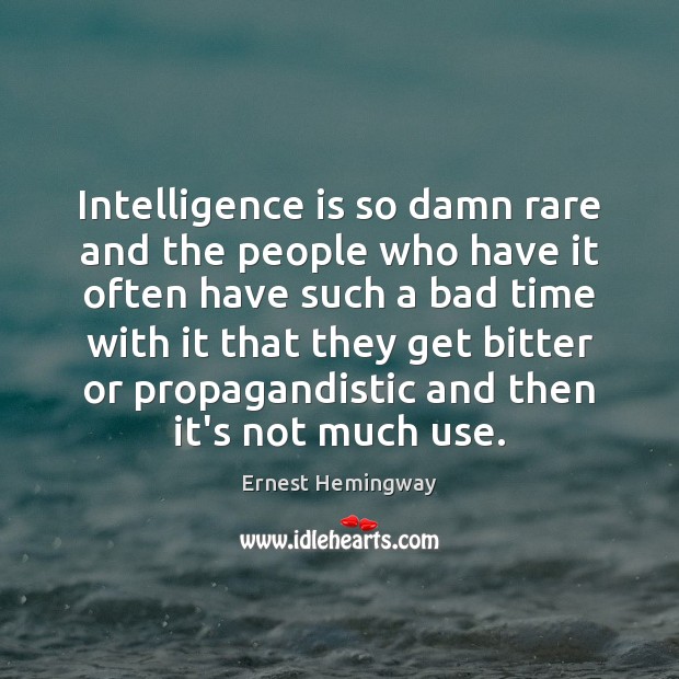 Intelligence is so damn rare and the people who have it often Intelligence Quotes Image