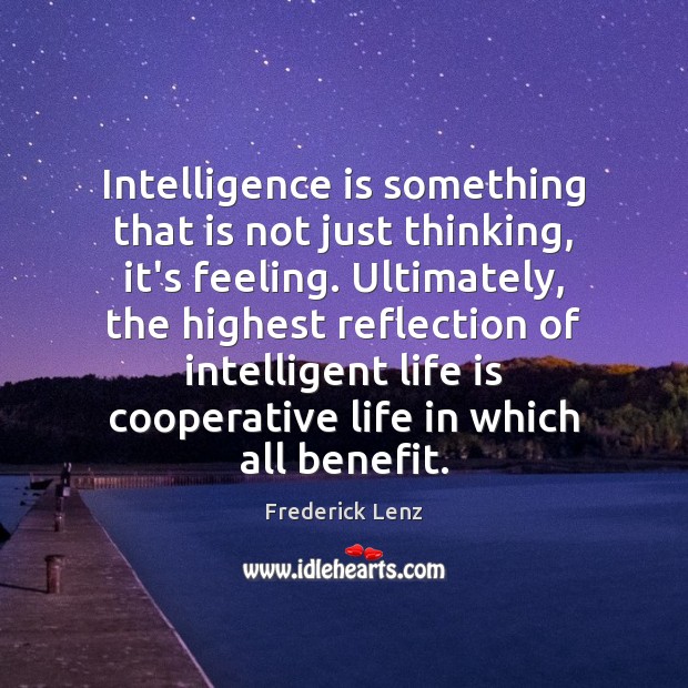 Intelligence is something that is not just thinking, it’s feeling. Ultimately, the Image