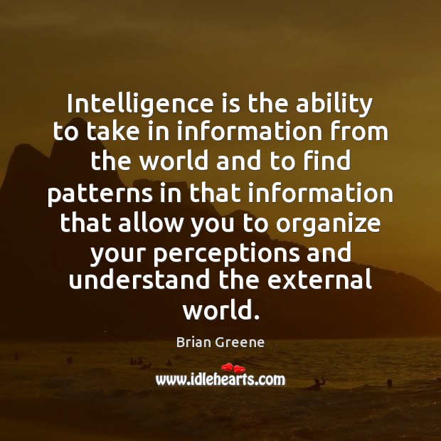 Intelligence is the ability to take in information from the world and Intelligence Quotes Image