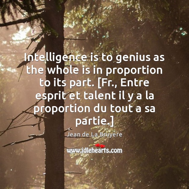 Intelligence is to genius as the whole is in proportion to its Intelligence Quotes Image