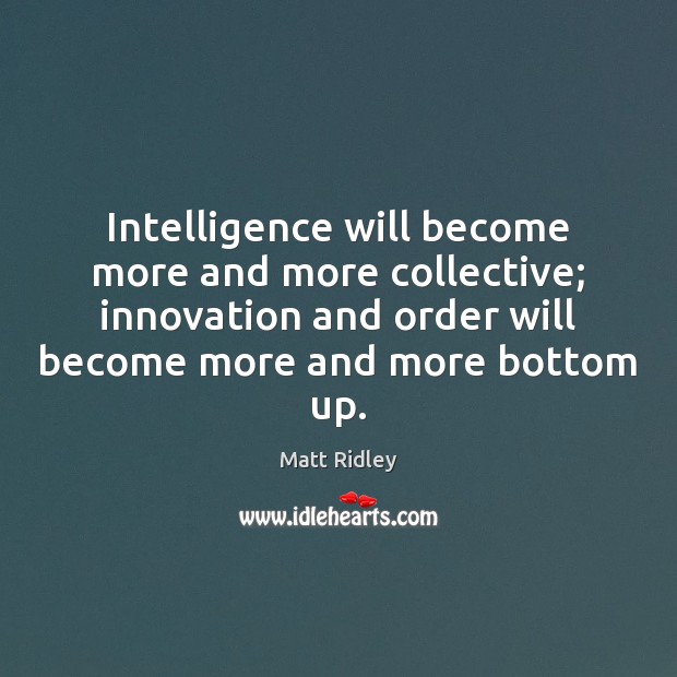 Intelligence will become more and more collective; innovation and order will become Image