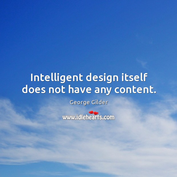 Intelligent design itself does not have any content. Design Quotes Image