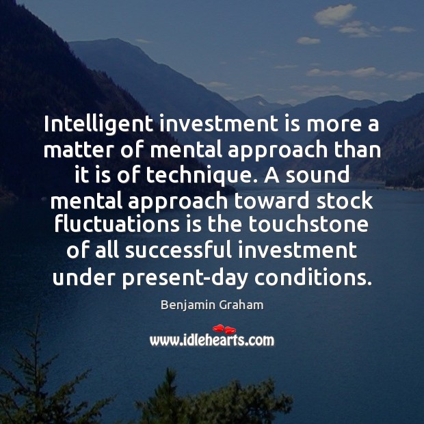 Intelligent investment is more a matter of mental approach than it is Investment Quotes Image