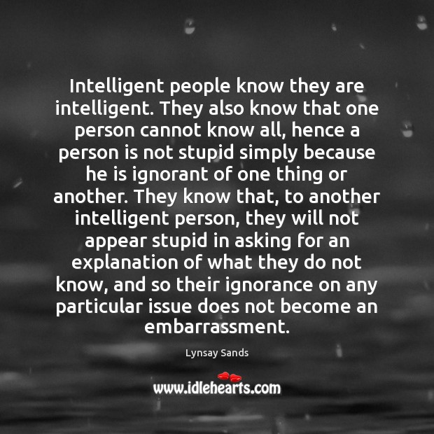 Intelligent people know they are intelligent. They also know that one person Lynsay Sands Picture Quote