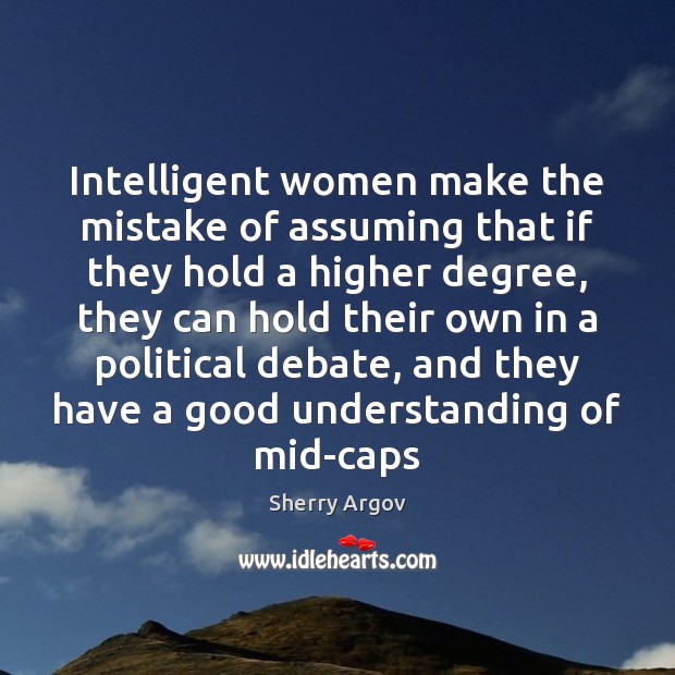 Intelligent women make the mistake of assuming that if they hold a Image