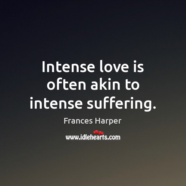 Intense love is often akin to intense suffering. Image