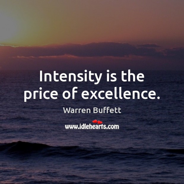 Intensity is the price of excellence. Image