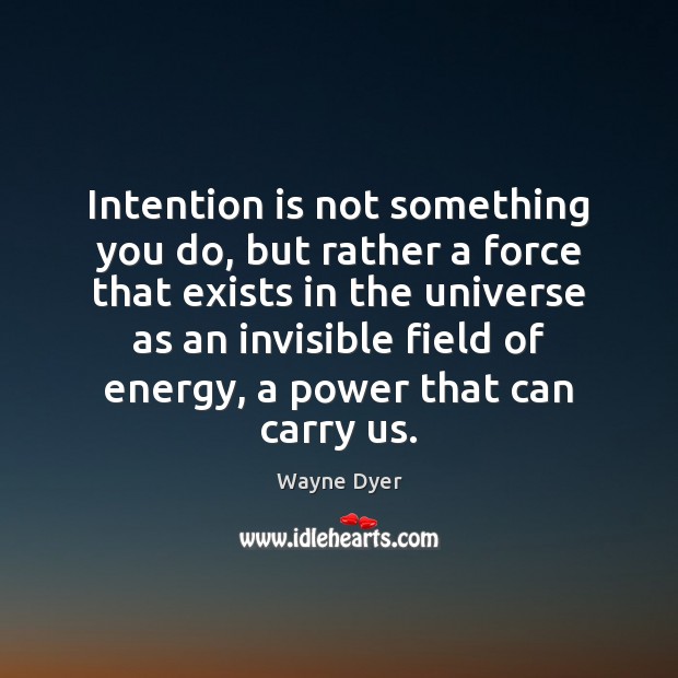 Intention is not something you do, but rather a force that exists Image