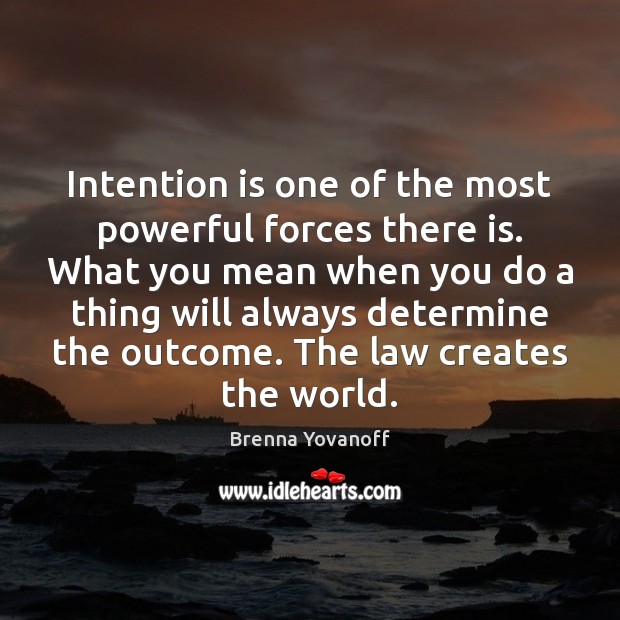 Intention is one of the most powerful forces there is. What you Brenna Yovanoff Picture Quote