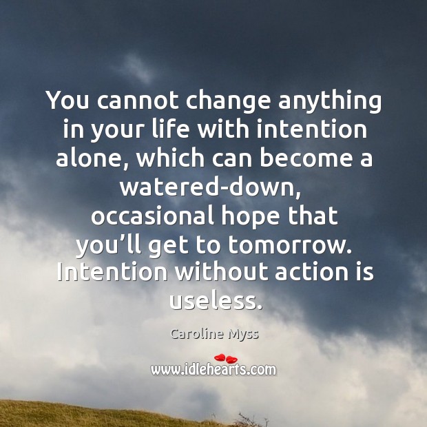 Intention without action is useless. Alone Quotes Image