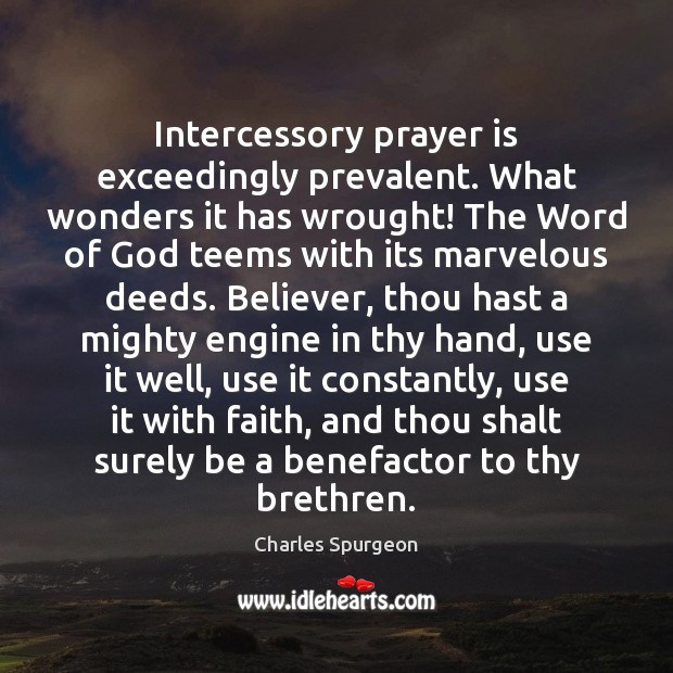 Intercessory prayer is exceedingly prevalent. What wonders it has wrought! The Word Image