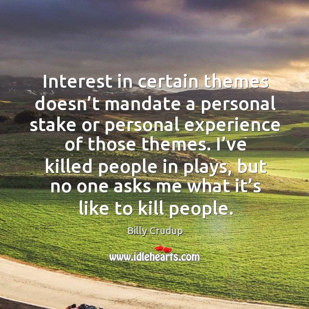 Interest in certain themes doesn’t mandate a personal stake or personal experience of those themes. Image