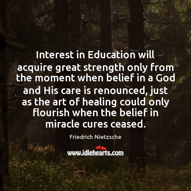 Interest in Education will acquire great strength only from the moment when Friedrich Nietzsche Picture Quote