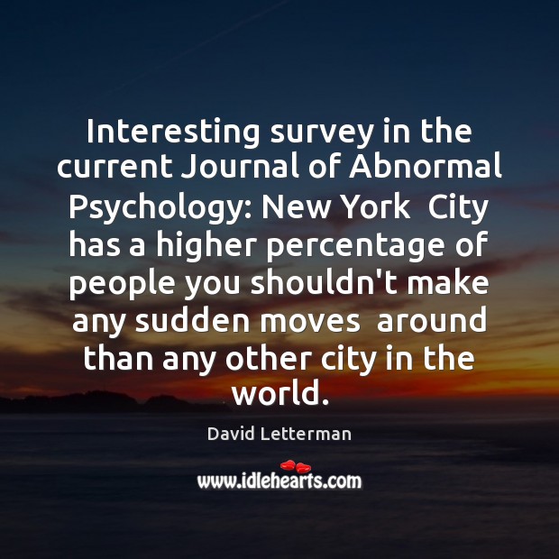 Interesting survey in the current Journal of Abnormal Psychology: New York  City David Letterman Picture Quote