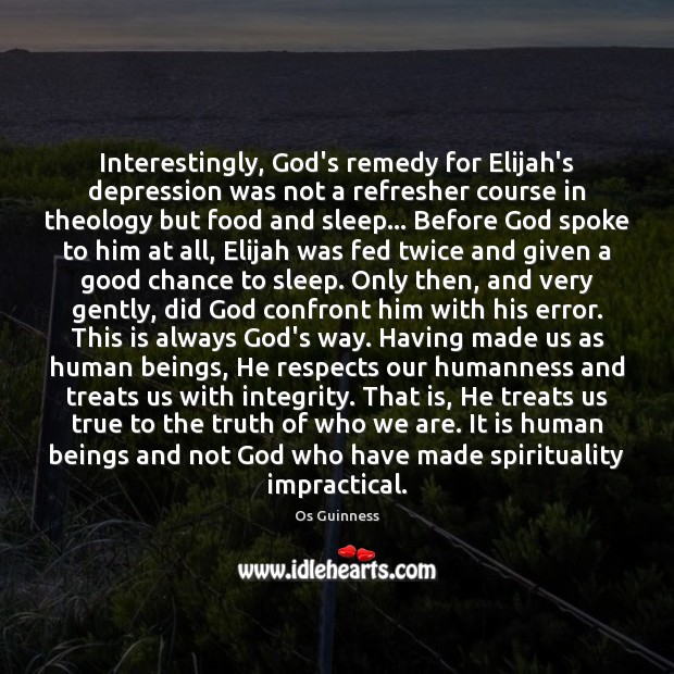 Interestingly, God’s remedy for Elijah’s depression was not a refresher course in Image