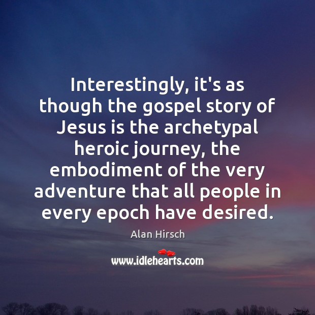 Interestingly, it’s as though the gospel story of Jesus is the archetypal Image