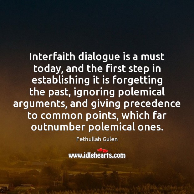 Interfaith dialogue is a must today, and the first step in establishing Fethullah Gulen Picture Quote