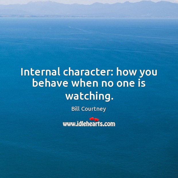 Internal character: how you behave when no one is watching. Image