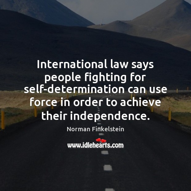 International law says people fighting for self-determination can use force in order Image