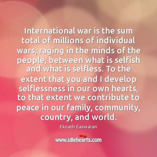 International war is the sum total of millions of individual wars, raging Eknath Easwaran Picture Quote
