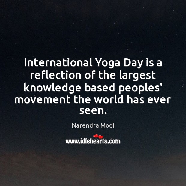 International Yoga Day is a reflection of the largest knowledge based peoples’ Narendra Modi Picture Quote