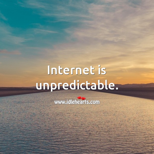 Internet is unpredictable. Internet Quotes Image