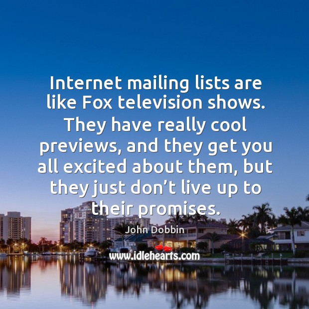 Internet mailing lists are like fox television shows. John Dobbin Picture Quote
