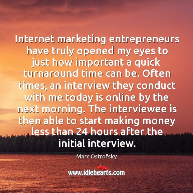 Internet marketing entrepreneurs have truly opened my eyes to just how important Marc Ostrofsky Picture Quote
