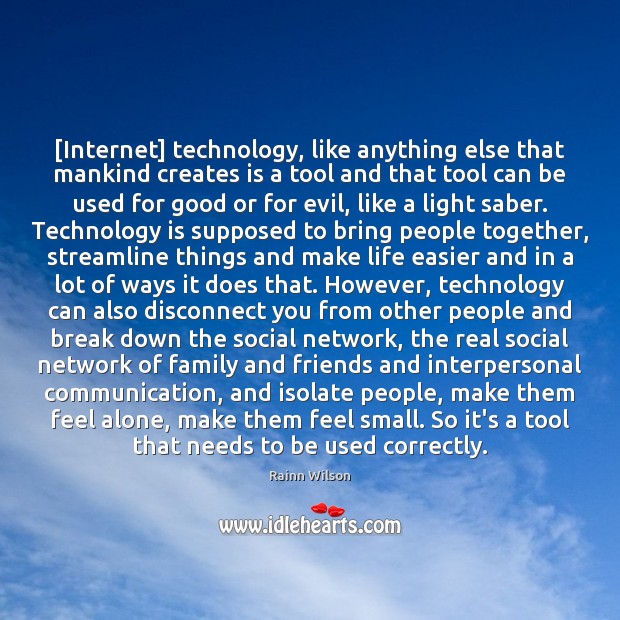 [Internet] technology, like anything else that mankind creates is a tool and Rainn Wilson Picture Quote