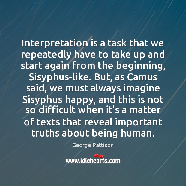Interpretation is a task that we repeatedly have to take up and George Pattison Picture Quote