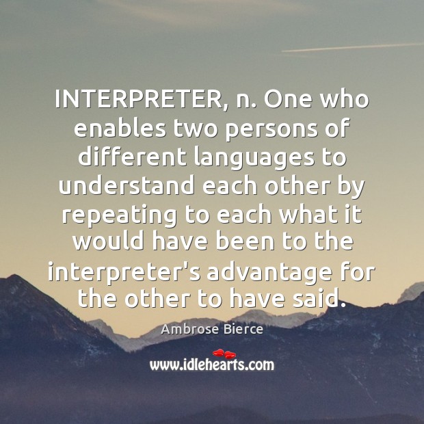 INTERPRETER, n. One who enables two persons of different languages to understand Image