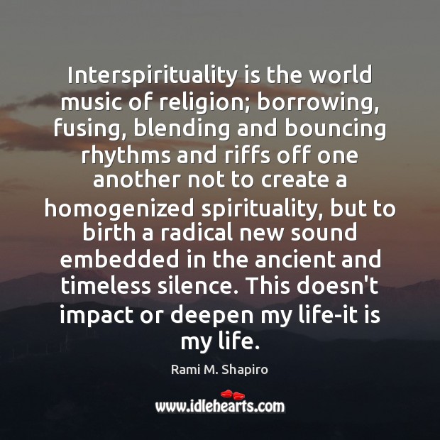 Interspirituality is the world music of religion; borrowing, fusing, blending and bouncing Image