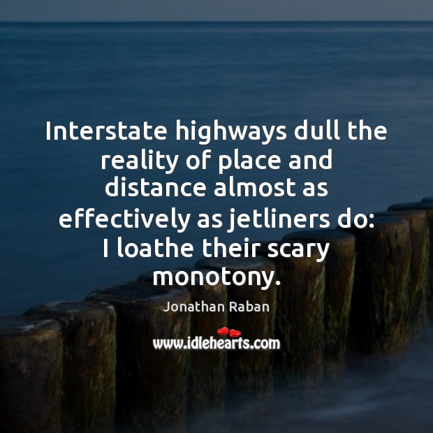 Interstate highways dull the reality of place and distance almost as effectively Image