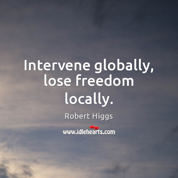 Intervene globally, lose freedom locally. Image