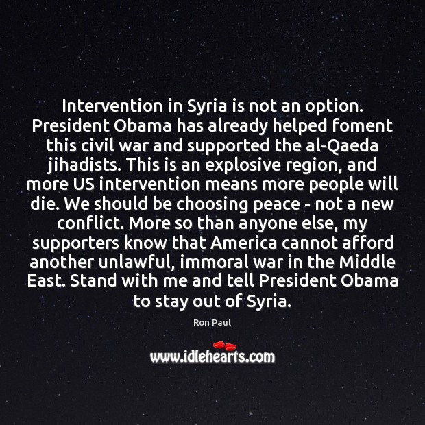 Intervention in Syria is not an option. President Obama has already helped Ron Paul Picture Quote