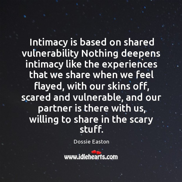 Intimacy is based on shared vulnerability Nothing deepens intimacy like the experiences Image