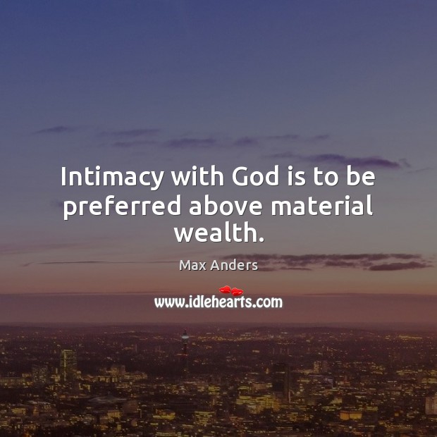 Intimacy with God is to be preferred above material wealth. Image