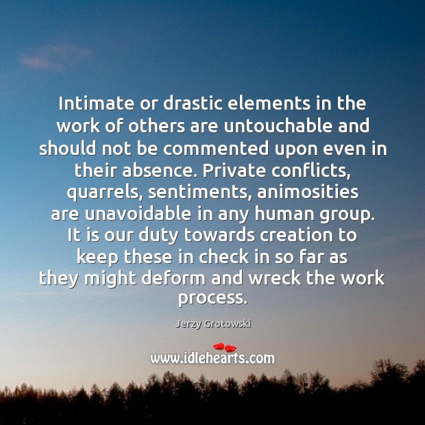 Intimate or drastic elements in the work of others are untouchable and Jerzy Grotowski Picture Quote