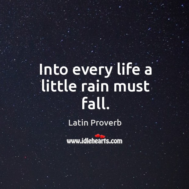Into every life a little rain must fall. Image