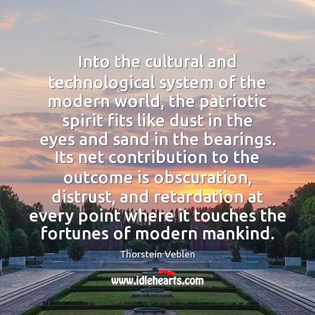 Into the cultural and technological system of the modern world, the patriotic Thorstein Veblen Picture Quote