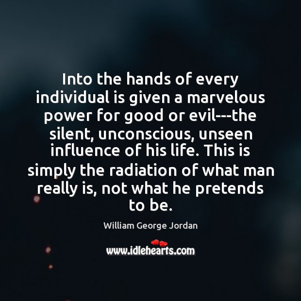 Into the hands of every individual is given a marvelous power for William George Jordan Picture Quote