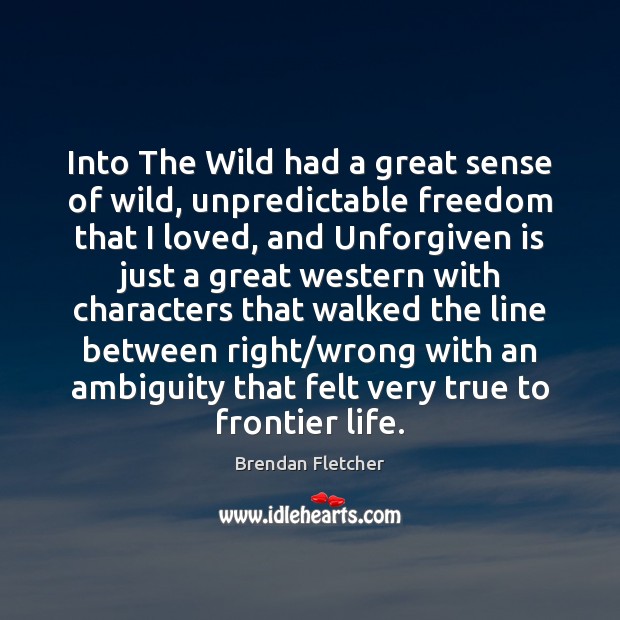 Into The Wild had a great sense of wild, unpredictable freedom that Image