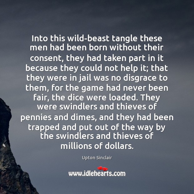 Into this wild-beast tangle these men had been born without their consent, 