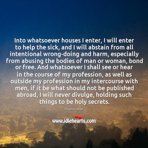 Into whatsoever houses I enter, I will enter to help the sick, Hippocrates Picture Quote